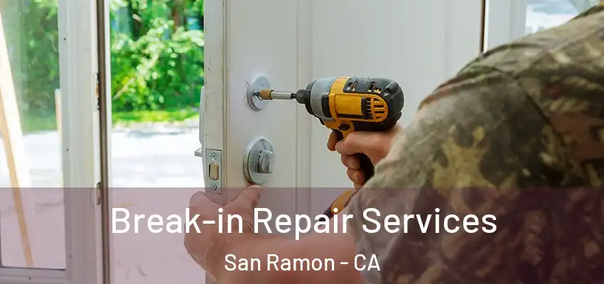 Break-in Repair Services San Ramon - CA