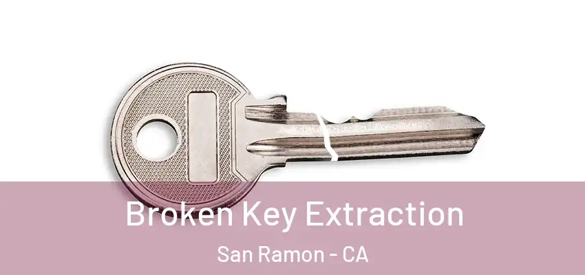  Broken Key Extraction San Ramon - CA