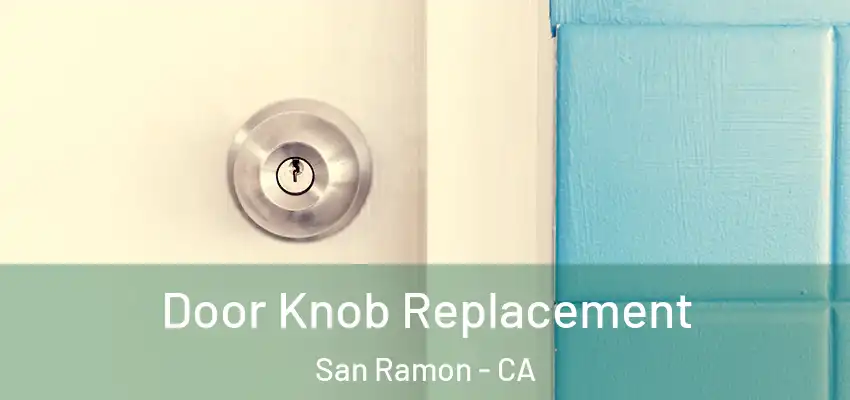  Door Knob Replacement San Ramon - CA