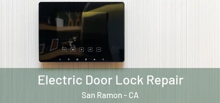 Electric Door Lock Repair San Ramon - CA