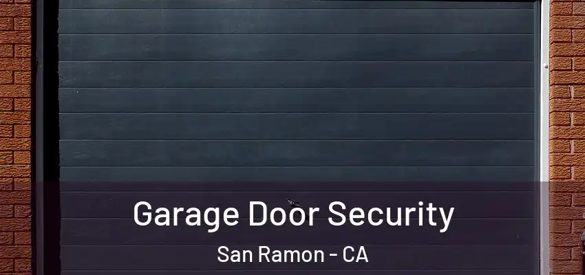  Garage Door Security San Ramon - CA
