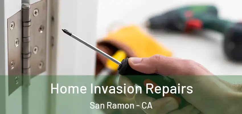 Home Invasion Repairs San Ramon - CA